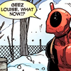 littleyellowboxes: Deadpool with a word balloon that reads 'Geez Louise, what now?' (Geez Louise)