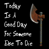 busaikko: today is a good day for someone else to die (DW someone else to die)