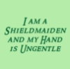 pegkerr: (I am a shieldmaiden and my hand is ungen)