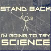 fish_echo: stick figure holding a beaker and the text: stand back, I'm going to try SCIENCE!  (Misc-stand back: SCIENCE!)