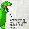 anotherveronica: t-rex from dinosaur comics says, "antarctica! you can die there for free." (dinocomix: antarctica!)