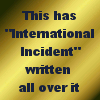 much_ado: (international incident)