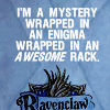 cadenzamuse: Ravenclaw crest with text: "I'm a mystery wrapped in an enigma wrapped in an *awesome* rack." (claw: awesome rack)