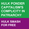 onyxlynx: Hulk on role of capitalism in patriarchy (Hulk and capitalism)