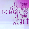 chaosmanor: fill the paper with the breathings of your heart (fill the paper with the breathings of yo)