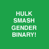 wired: Feminist Hulk smashes the gender binary (Gender binary)