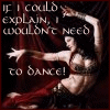 firefly124: bellydancer: "if i could explain, i wouldn't need to dance" (explaindance by slavewench)