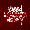 remnantmachine: text: blood alone moves the wheels of history (blood alone)