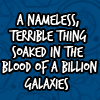 icanbuy_a_fez: the nameless, terrible thing soaked in the blood of a billion galaxies...! (nameless)