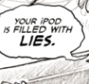 sara: Your iPod is filled with LIES. (ipod of lies)