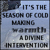 snow: Text: It's the season of cold making warmth a diving intervention (miracle)