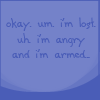 autographedcat: (angry armed & lost)