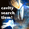 amanuensis1: (cavity search tiem!)