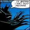 goodbyebird: Batman is lurking in the night, "I'm Batman. I don't enjoy anything." (C ∞ my parents are deeeead)