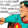 trillingstar: jolly confident | Comic!Superman smiles. White bg. lwc text "so i said, fuck this shit, i'mma take over the world, bitches" (toon supes world domination)