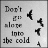 snow: Text: Don't go alone into the cold (i'm here to help)
