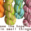 ext_176141: a picture of sock yarn with the text, "See the hope in small things" (hope in small things (Tom McRae lyric))
