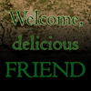 green_dreams: (Welcome delicious friend)