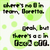 labellementeuse: text-only: "there's no I in team, Loretta." "No, but there's a U in fuck off." (out there's a U in FU)