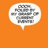 naanima: ([Quote] Foiled by current events)