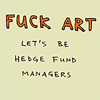 moonvoice: (t - fuck art lets manage hedge funds)