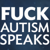 metapianycist: Fuck Autism Speaks! (Autism Speaks)