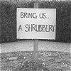 curmudgn: Bring us . . . a shrubbery! (Shrubbery)