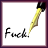 raze: fountain pen inscribing, "fuck." (writer's block)