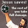veleda_k: Picture of Jesus holding a D20. Text says, "Jesus saves. The rest of you take full damage." (Jesus saves)