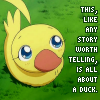 octopedingenue: Ahiru: This, like any story worth telling, is all about a duck. (all about a duck)
