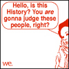 leavethesky: (history gonna judge)