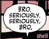 umbo: Bro. Seriously. Seriously, Bro. (hawkguy bro text)