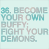 zanzando: Text: 36. Become your own Buffy; fight your demons. (Become your own Buffy.)