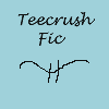 teecrushfic: (teecrush fic)
