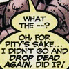 zellieh: Comics speech bubble: What the--? Oh for pity's sake! I didn't go & drop dead again, did I?! (DCU comics Did I drop dead again?)