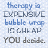 geekgirl: (Therapy or Bubble Wrap)