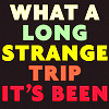 h2: 'What a long strange trip it's been.' (Long strange trip.)