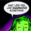 joaniecaucus: She-Hulk: "And I do feel like smashing something." (feel like smashing)