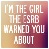 erika: Text: I'm the girl the ESRB warned you about. (games: wow: ESRB warned you!)