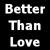 better_than_love: (default)