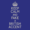 musyc: Text only: Keep calm and fake a British accent (Text: Keep calm and fake)