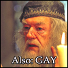 srevans: Dumbledore; text, "Also: GAY" (hp: ps: he's been gay for seven books)