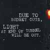 lethe1: "Due to budget cuts, light at end of tunnel will be out." (no light)