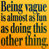 athousandsmiles: Being vague is almost as fun as doing this other thing. (being vague)