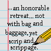 capri0mni: Text: "an honorable retreat ... not with bag and baggage, yet scrip and scrippage. (Scrippage)