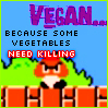 vass: Goomba from Super Mario Bros, caption "Vegan... because some vegetables need killing." (Vegan)
