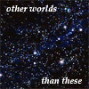 silveraspen: field of stars at night with caption (other worlds than these)
