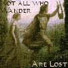 pameladlloyd: icon from <lj comm=musesrealm> (Not All Who Wander Are Lost)