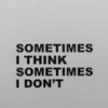 bone: (TXT: Sometimes I Think)