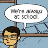 sara: "We're always at school." (always at school)